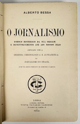 Bessa, Alberto - O JORNALISMO: ESBO&Ccedil;O HISTORICO DA SUA ORIGEM E DESENVOLVIMENTO AT&Eacute; AOS NOSSOS 