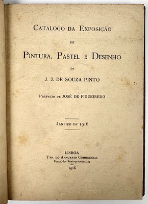 CATALOGO DA EXPOSI&Ccedil;&Atilde;O DE PINTURA, PASTEL E DESENHO DE J. J. DE SOUZA PINTO. Lisboa. Typ. do 