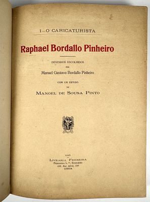 Pinto, Manuel de Sousa - RAPHAEL BORDALLO PINHEIRO: I - O CARICATURISTA, &c. Lisboa. Livraria 