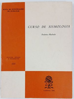 Machado, Frederico - CURSO DE SISMOLOGIA. Lisboa. Junta de Investiga&ccedil;&otilde;es do Ultramar. 1970. 156 