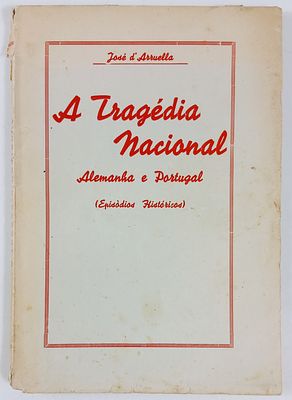 Arruella, Jos&eacute; d' - A TRAG&Eacute;DIA NACIONAL ALEMANHA E PORTUGAL (EPIS&Oacute;DIOS HIST&Oacute;RICOS). Coimbra. 