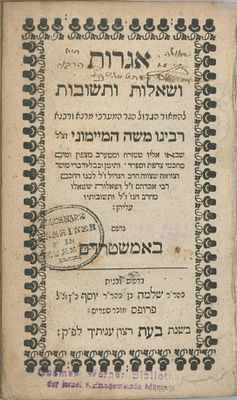 Iggerot u-Teshuvot of the Rambam. Amsterdam, 1712.
. Letters, inquiries, and responsa of “the 