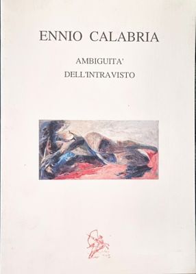 CALABRIA ENNIO Tripoli 1937 - Roma 2024 "Catalogo" "Ambiguit&agrave; dell'intravisto" catalogo di 