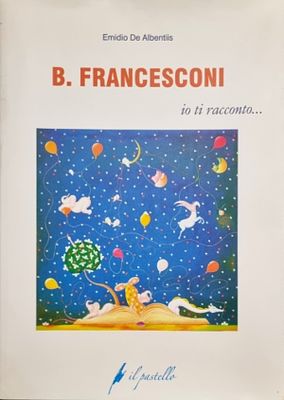 FRANCESCONI BEPPE Massa 1961 "Catalogo" "Io ti racconto..." catalogo di pagg. 60 a cura di 