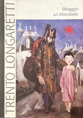 LONGARETTI TRENTO Bergamo 1916 - 2017 "Catalogo" "Omaggio ad Alberobello" catalogo di pagg. 46 