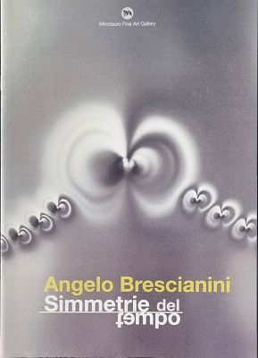 BRESCIANINI ANGELO Brescia 1948 - 2016 "Catalogo" "Simmetrie del tempo" catalogo di pagg. 22 a 