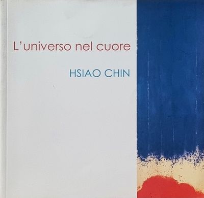HSIAO CHIN Shanghai 1935 - Taiwan 2023 "Catalogo" "L'universo nel cuore" catalogo di pagg. 34 a 