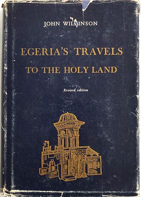 ספר חקר ארץ-ישראל EGERIA'S TRAVELS TO THE HOLYLAND . מאת ג'ון ווילסון. ראה אור ב-1981. 354 