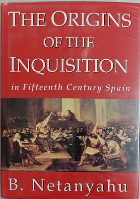 בן ציון נתניהו - ספר היסטוריה עב כרס - THE ORIGINS OF THE INQUISITION INFIFTEENTH CENTURY SPAIN 