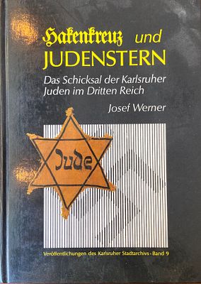 Hakenkreuz und Judenstern. Das Schicksal der Karlsruher Juden im Dritten Reich. מאת: Josef Werner. 