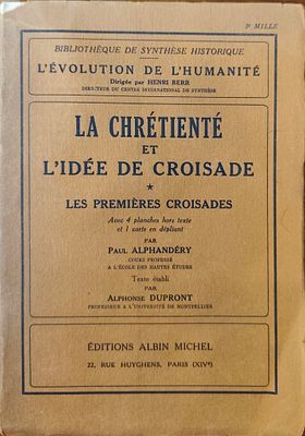 La Chr&eacute;tient&eacute; et l'Id&eacute;e de Croisade: Les Premi&egrave;res Croisades. מאת: Paul Alphand&eacute;ry, טקסט הוקם 