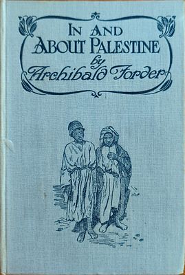 In and About Palestine with Notebook and Camera. מאת: Archibald Forder. לונדון, 1919. . ספר 