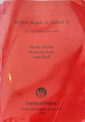 Roman Roads in Judaea II: The Jaffa-Jerusalem roads. מאת: Moshe Fischer, Benjamin Isaac, Israel 