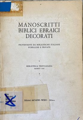 Manoscritti Biblici Ebraici Decorati: Provenienti da Biblioteche Italiane Pubbliche e Private. 