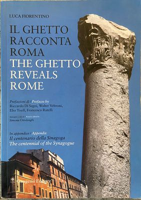 Il Ghetto Racconta Roma / The Ghetto Reveals Rome. מאת: Luca Fiorentino. הוצאת Gangemi Editore 
