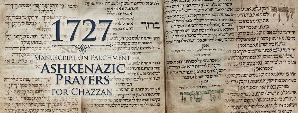 Kuntres Tefillos — Minhag Ashkenaz for the Chazzan and Shatz, Written on Klaf — 1727 
A 