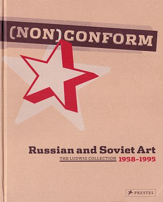 Нонконформизм. Русское и Советское искусство 1958-1995. Собрание музеев Людвига. Мюнхен: Prestel 