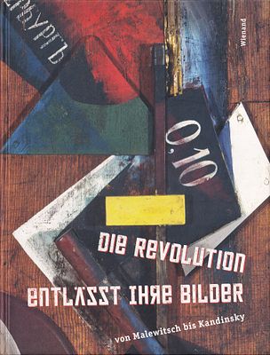[каталог выставки] Революция освобождает картины: от Малевича до Кандинского. Кёльн: Wienand 