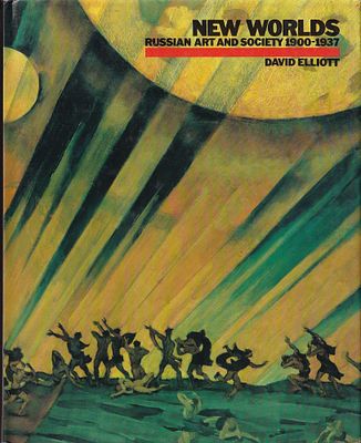 Новые миры. Русское искусство и общество 1900-1937 годов / Дэвид Эллиотт. Лондон: Thames and 