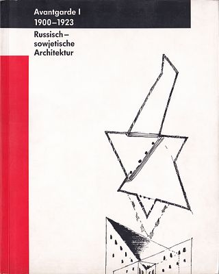 [каталог выставки] Авангард 1900–1923. Русская и советская архитектура. Штутгарт: Anstalt, 1991 
