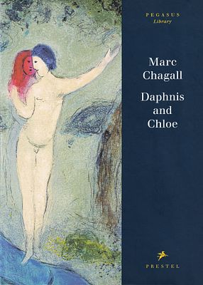 Цикл иллюстраций Марка Шагала к греческому роману &laquo;Дафнис и Хлоя&raquo;. Германия: Prestel Publishing 