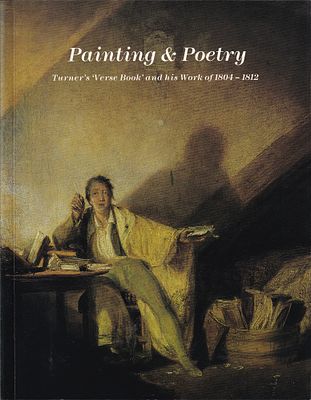 Живопись и поэзия: &laquo;Сборник стихов&raquo; Тернера и его работы 1804-1812 годов. Лондон: Tate Gallery 