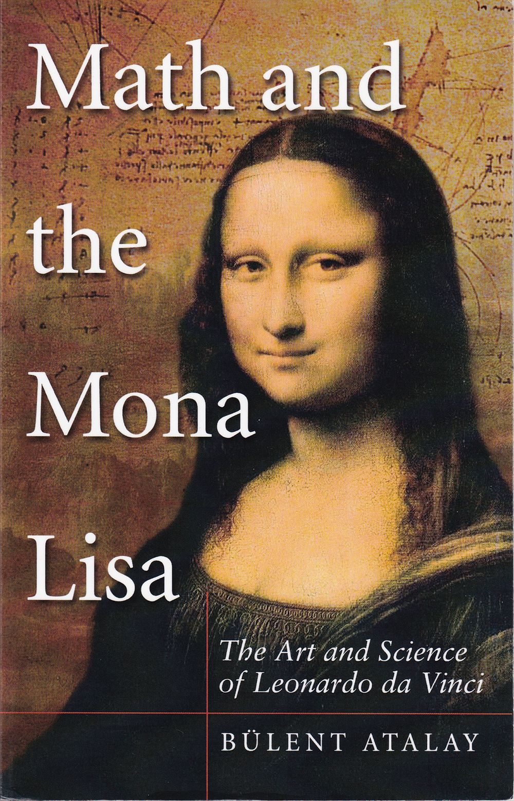 Математика и Мона Лиза: искусство и наука Леонардо да Винчи /Булент Аталай/. США: Smithsonian 