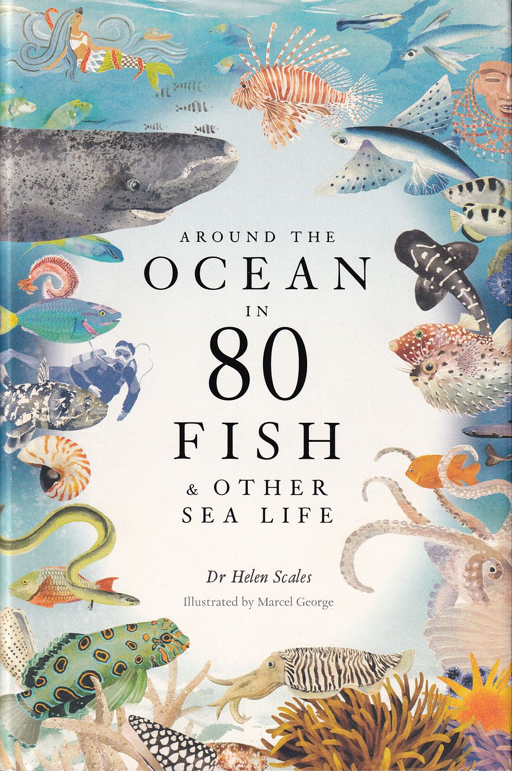 Вокруг океана за 80 рыб и других морских обитателей/ Хелен Скейлз, Марсель Джордж/. Лондон: 