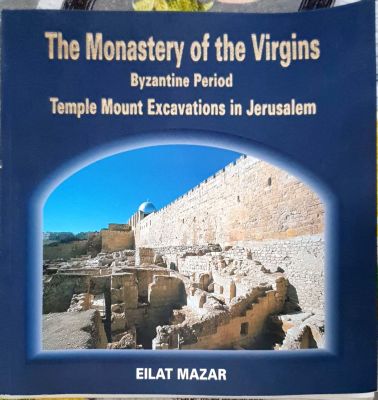 Monastery of the Virgins : Byzantine period. By Eilat Mazar. 1999. Photos, illustrations, plans. . 