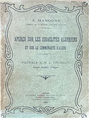Apercu sur les Israelites algeriens et sur la communaute d'Alger. By J. Hanoune. Alger, 1922. 