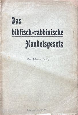 Rare book in German!
Das biblisch-rabbinische Handelsgesetz. By Moshe Stark. Vienna, 1903. 