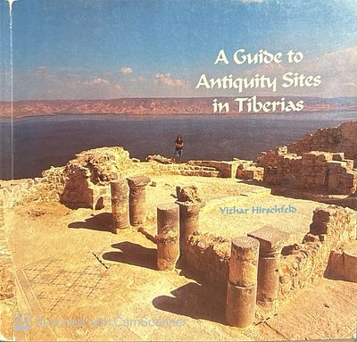 A Guide to antiquity sites in Tiberias. By Yizhar Hirschfeld. 1992. Photographs, plans 