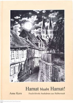 Hamat blaabt Hamat! : Frech-frivole Anekdoten aus Halberstadt. By Anne Kern. 2007. German. 