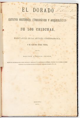 Zerda: El Dorado, 1883. Zerda, Liborio El Dorado. Estudio hist&oacute;rico, etnogr&aacute;fico y arqueol&oacute;gico 