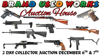 Two Day NO RESERVE Auction PLEASE READ!. High End Collector Firearms Auction – December 6th and 