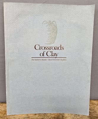 Crossroads of Clay Book: the Southern Alkaline Glazed Stoneware Tradition Book. Original 