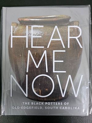 Hear Me Now "The Black Potters Of Old Edgefield, SC" Book. Fantastic reading material on 