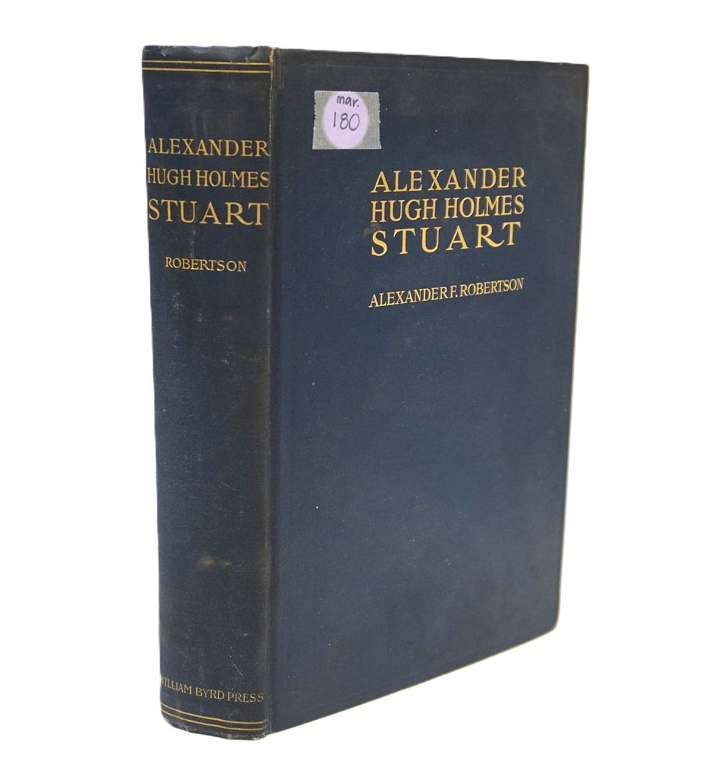Lot 180: RARE SIGNED COPY OF "ALEXANDER HUGH HOLMES STUART, A BIOGRAPHY" BY ALEXANDER F. ROBERTSON 1925