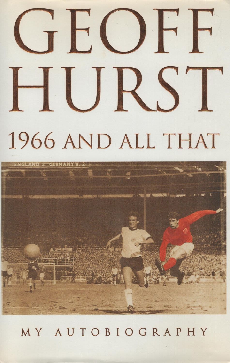 Lot 183: Geoff Hurst signed hardback book titled 1966 and...