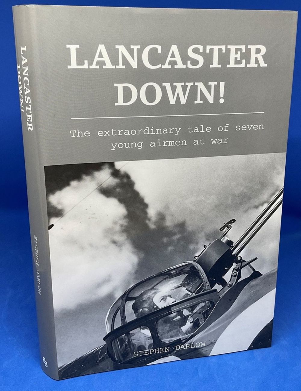 Lot 573: Stephen Darlow Hardback Book Titled Lancaster Down!- Extraordinary...