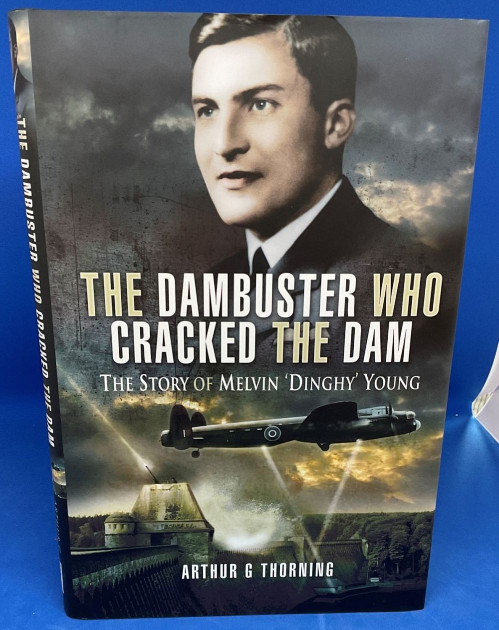 Lot 577: Arthur G Thoring Hardback Book Titled The Dambuster...
