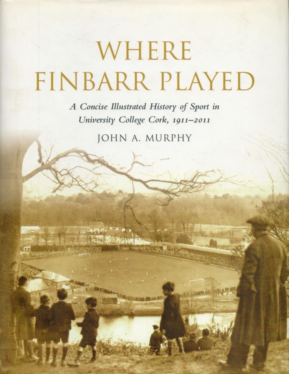 Lot 440: John A Murphy Signed Book, Where Finbarr Played,...