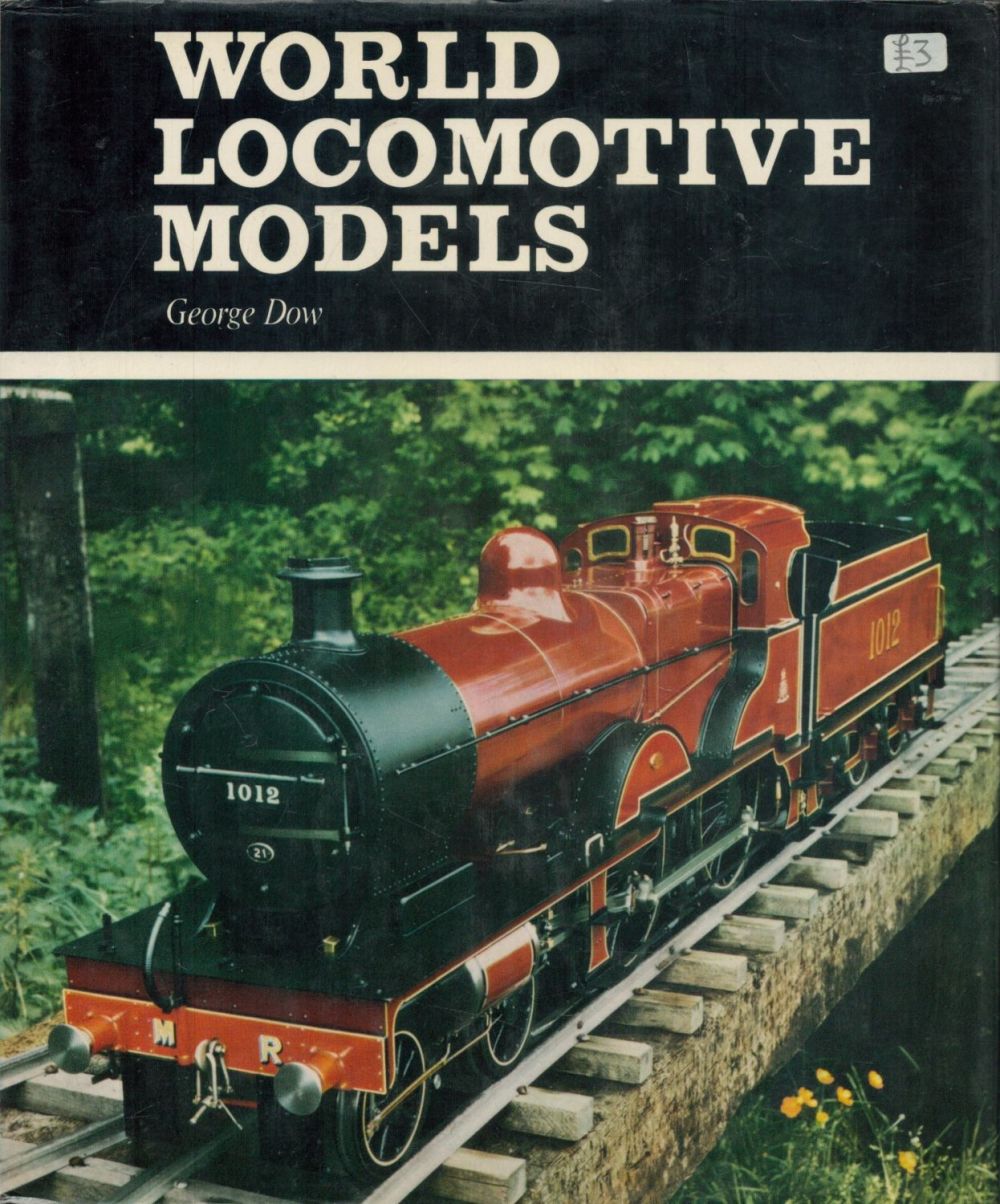 Lot 5: World Locomotive Models by George Dow 1973 hardback...