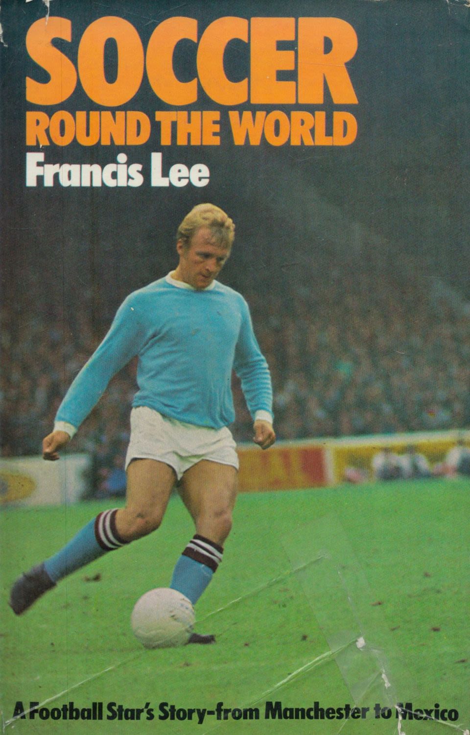 Lot 413: Soccer round the world by Francis Lee hardback...