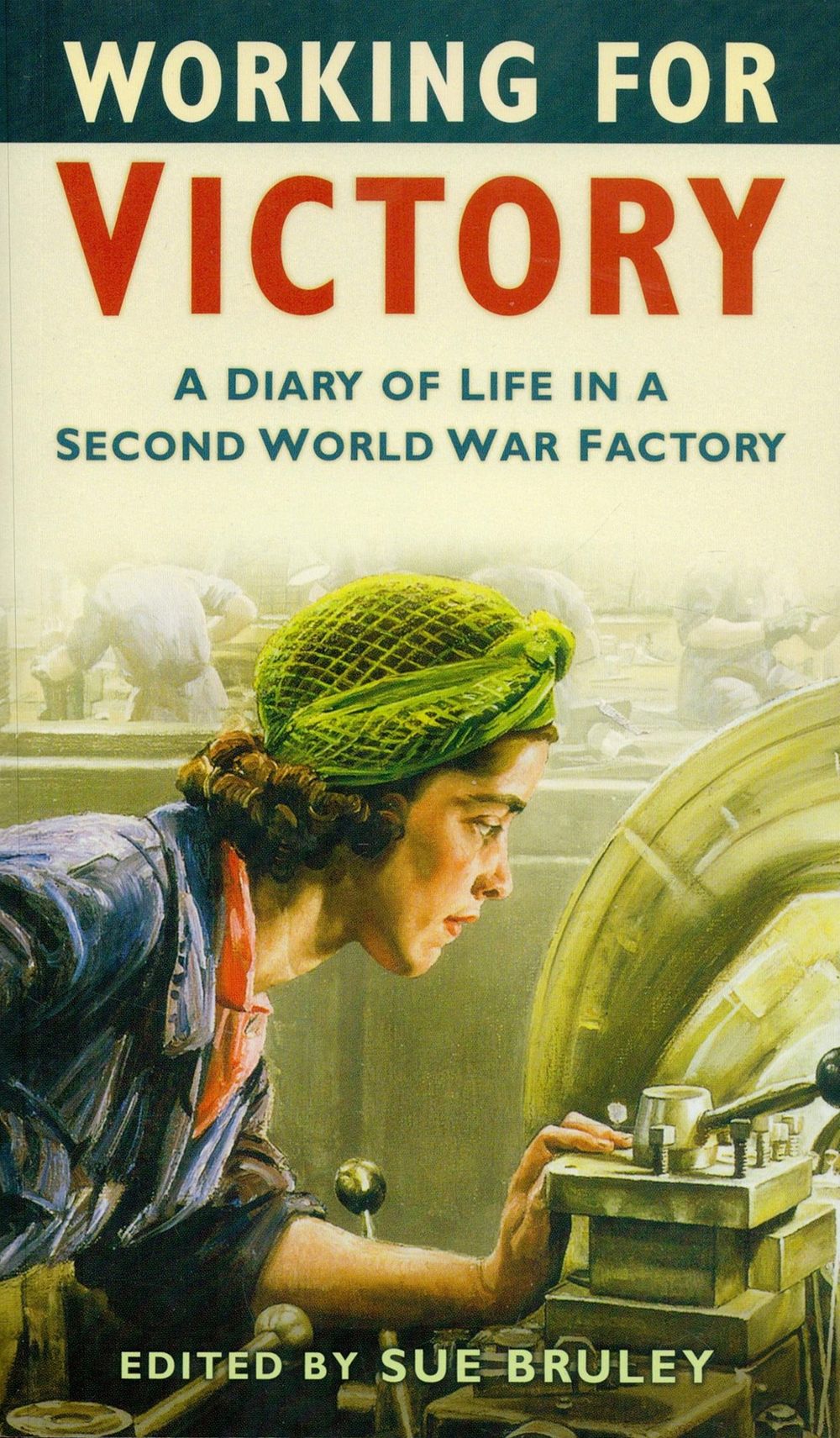 Lot 333: Working For Victory edited by Sue Bruley Softback...
