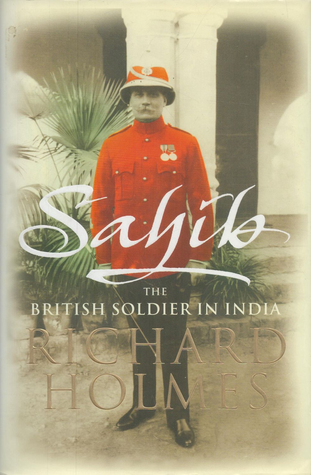 Lot 311: Sahib The British Soldier in India by Richard...
