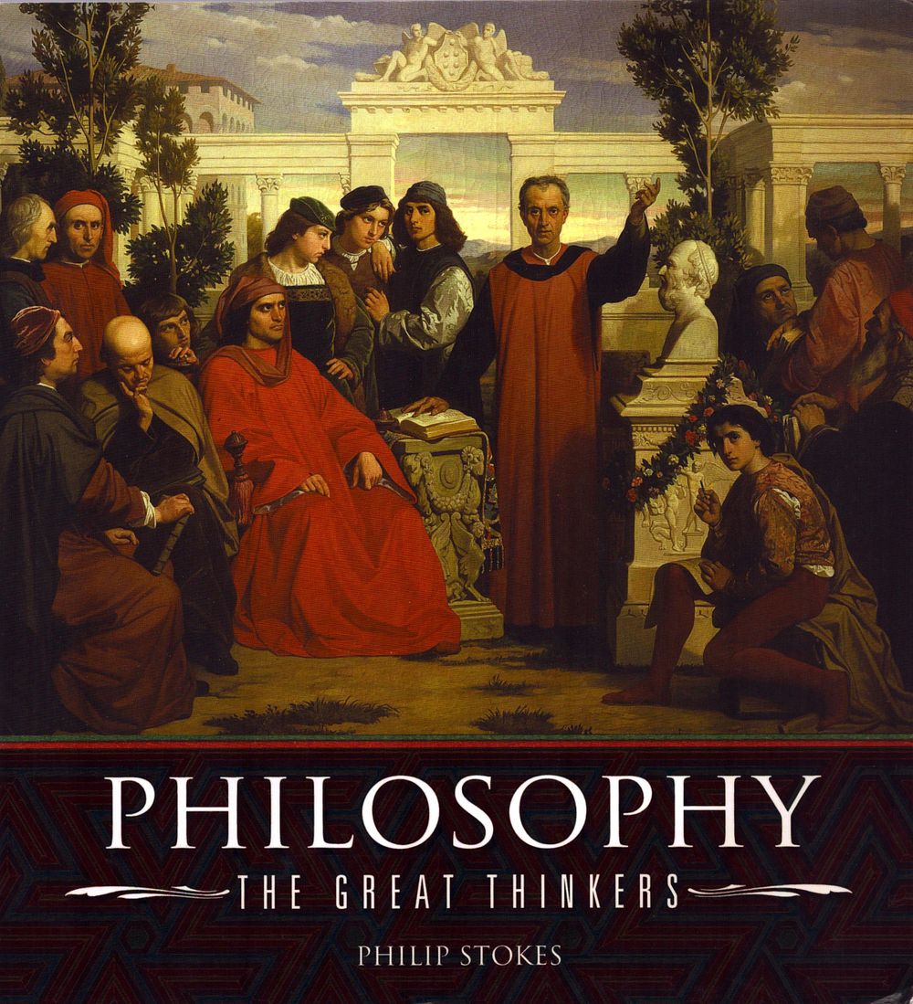 Lot 522: Philosophy The Great Thinkers by Philip Stokes paperback...