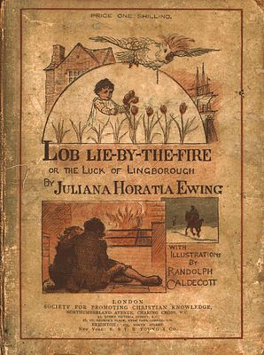 Lob Lie-By-The-Fire or The Luck of Lingborough, by Juliana Horatia Ewing. Illustrated by