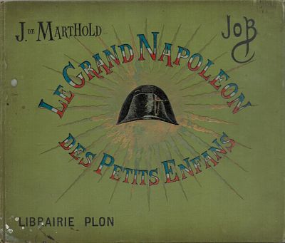 Le Grand Napoleon des Petits Enfens, par job et J. de Marthold. Published by Plon, Paris. First