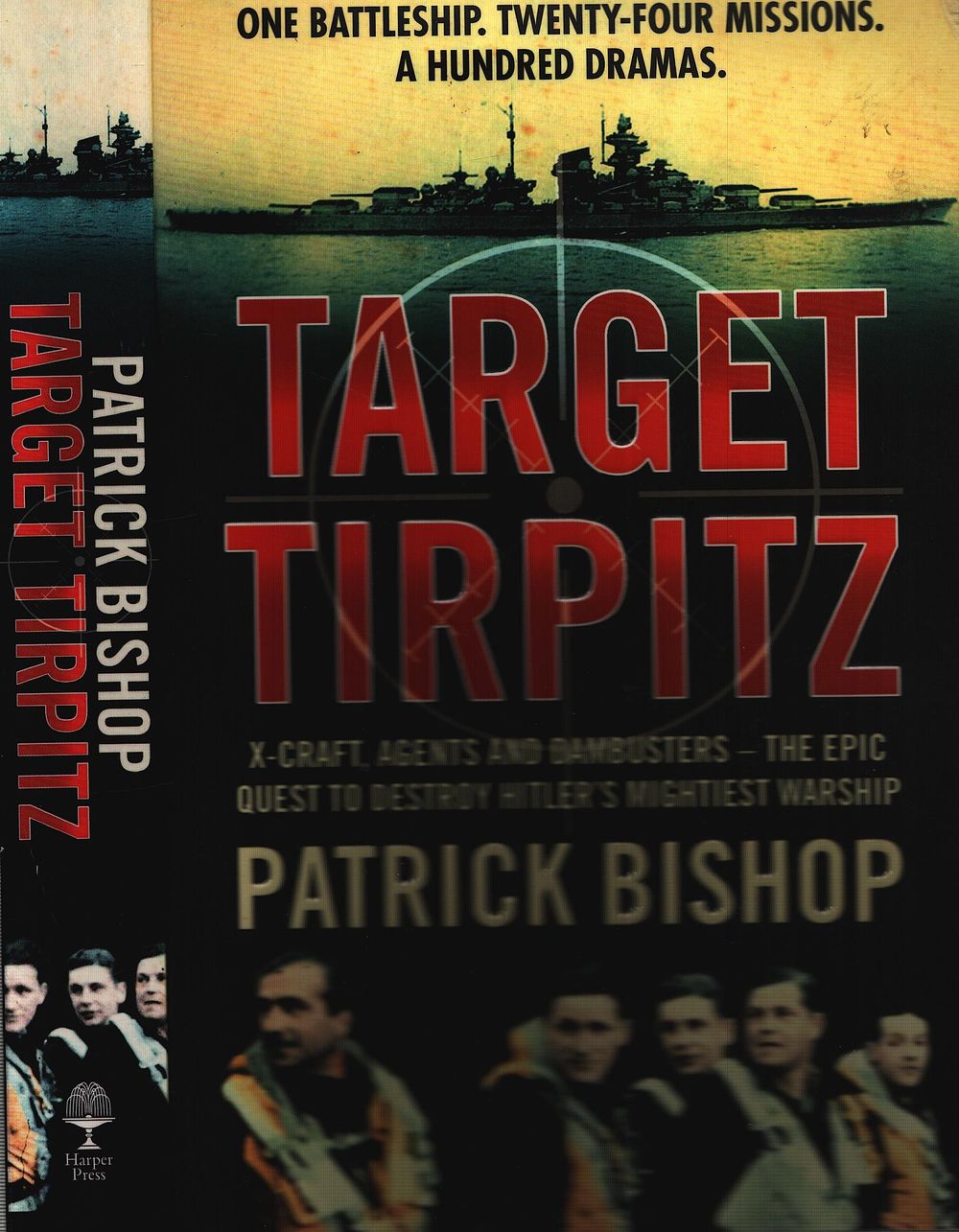 Lot 291: Patrick Bishop Paperback book titled Target Tirpitz- X-Craft,...
